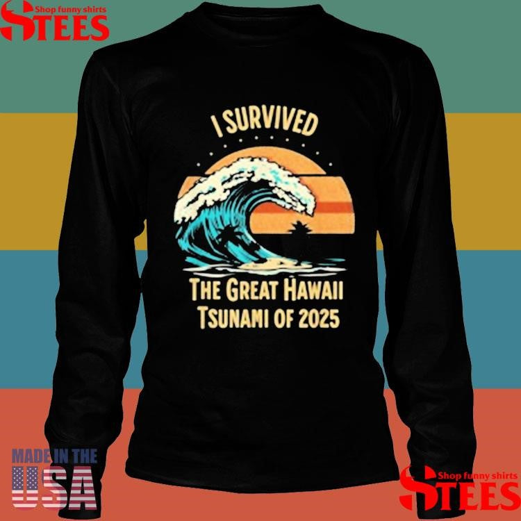I Survived The Great Hawaii Tsunami Of 2025 T-shirts