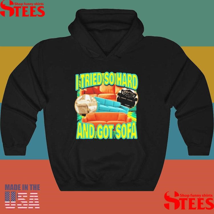 I Tried So Hard And Got Sofa Shirts
