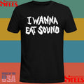 I Wanna Eat Sound Shirts