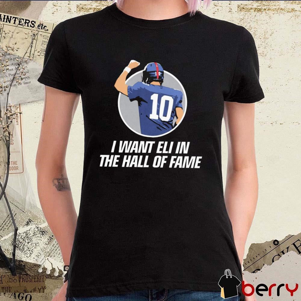 I Want Eli in the HOF Hall Of Fame Eli Manning New York Giants t-shirt