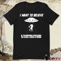 I Want To Believe In Transgender Operations On Illegal Aliens In Prison t-shirt