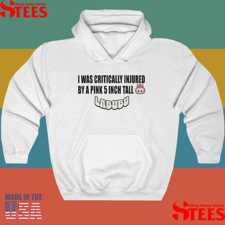 I Was Critically Injured By A Pink 5 Inch Tall Labubu T-shirt