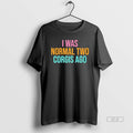 Official I Was Normal Two Corgis Ago Graphic T-Shirts, Hoodie, Sweatshirt | CiraTrend.com