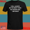 I Will Always Be The Best Thing You Never Had Beyonce Shirts