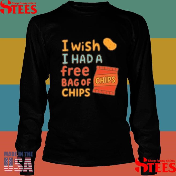 I Wish I Had A Free Bag Of Chips T-shirt