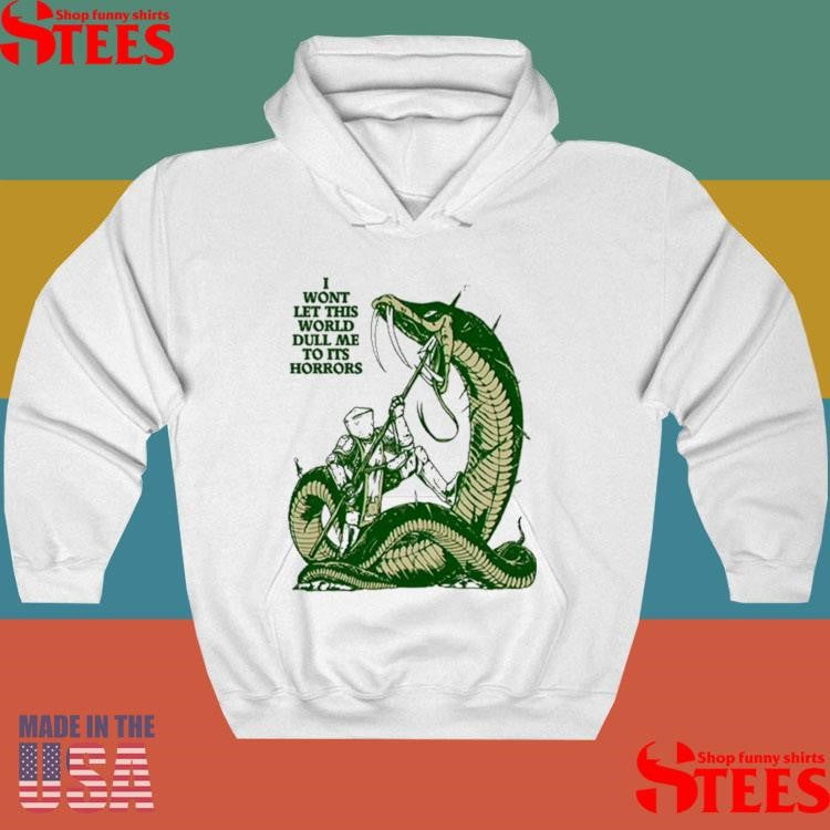 I Wont Let This World Dull Me To Its Horrors Shirt