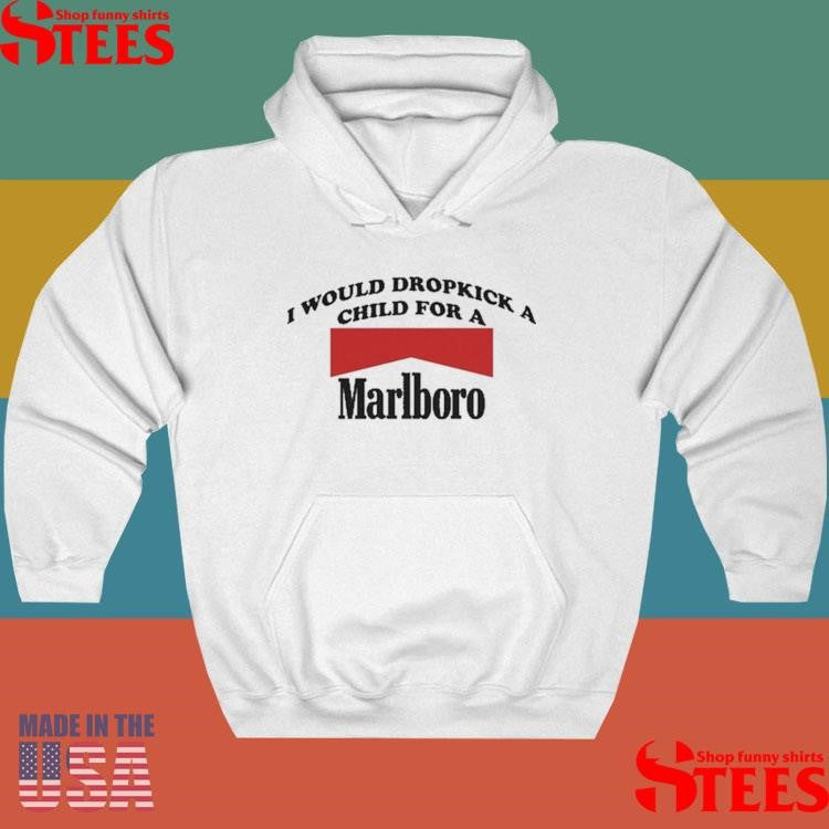 I Would Dropkick A Child For A Marlboro T-shirt