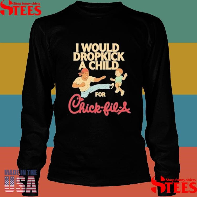 I Would Dropkick A Child For Chick-fil-a T-shirt