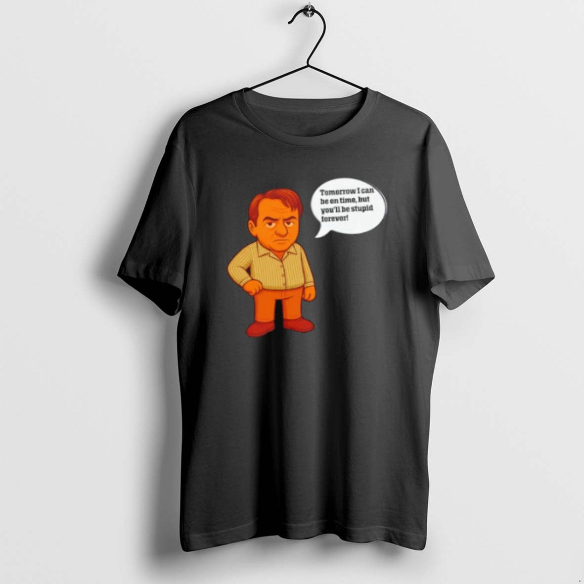 Official I Can Tomorrow Be On Time But Youll Be Stupid Forever T-Shirts, Hoodie, Sweatshirt | CiraTrend.com