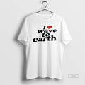 Official I Love Wave To Earth T-Shirts, Hoodie, Sweatshirt | CiraTrend.com