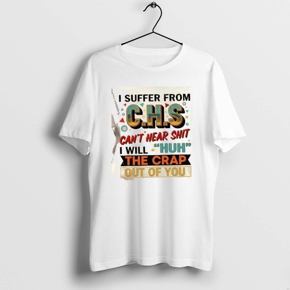 Official I Suffer From Chs Cant Hear Shit Will Huh The Crap Out Of You T-Shirts, Hoodie, Sweatshirt | CiraTrend.com