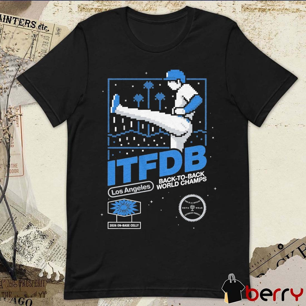 ITFDB Los Angeles Dodgers MLB Back To Back World Champs 2026 On Base Celly t-shirt