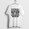 Official Id Rather Be A Conservative Nutjob Than A Liberal With No Nuts And No T-Shirts, Hoodie, Sweatshirt | CiraTrend.com