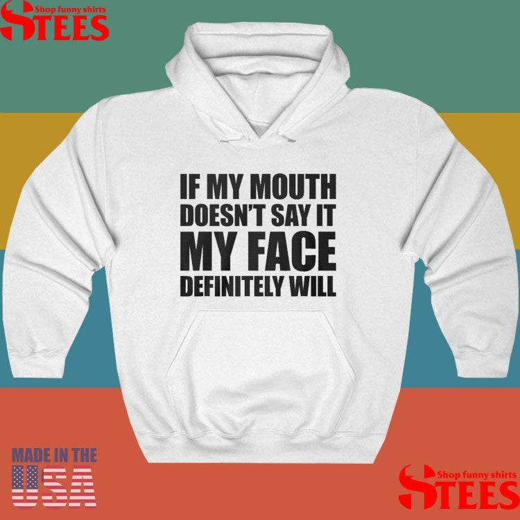 If My Mouth Doesn’t Say It My Face Will T-shirts