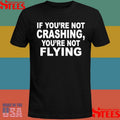 If You’re Not Crashing You’re Not Flying Shirts