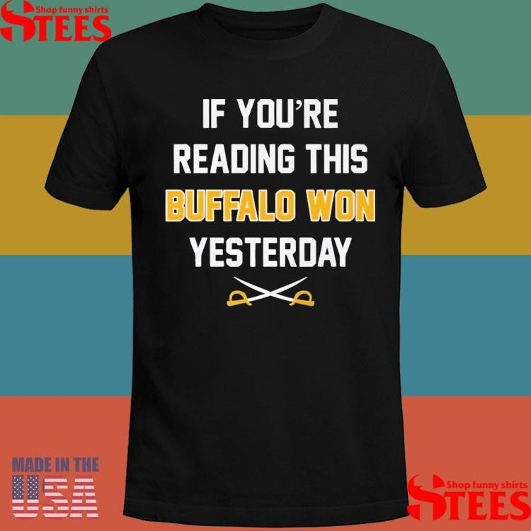 If You’re Reading This Buffalo Won Yesterday T-shirt