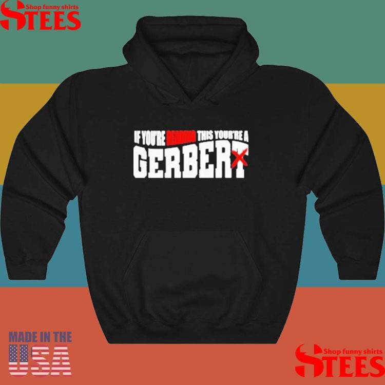 If You’re Reading This Your’re A Gerbert T-shirt