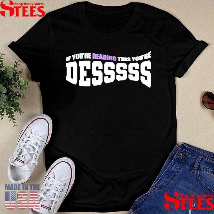 If You’re Reading This Your’re Desssss T-shirt