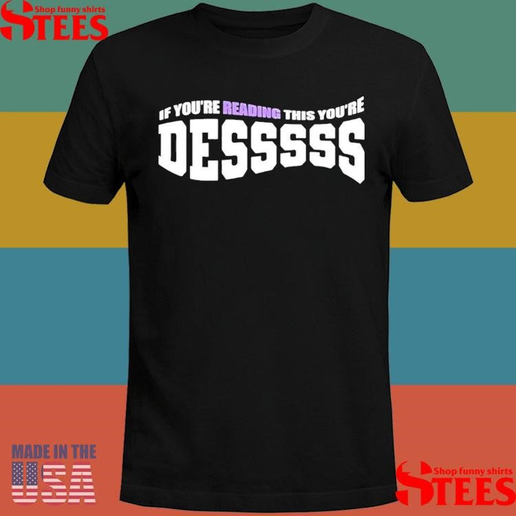 If You’re Reading This Your’re Desssss T-shirt