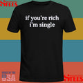If You’re Rich I’m Single Shirts