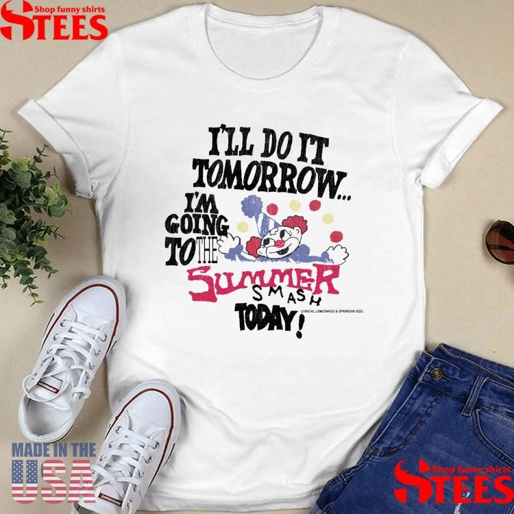 I’ll Do It Tomorrow I’m Going To The Summer Smash Today Shirts