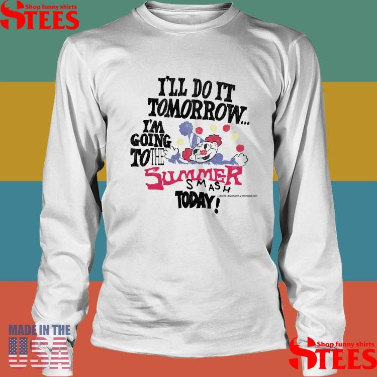 I’ll Do It Tomorrow I’m Going To The Summer Smash Today Shirts