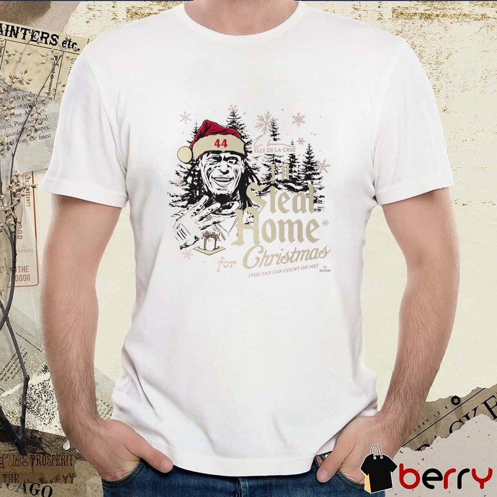 I’ll Steal Home for Christmas Elly De La Cruz You Can Can Count On Me Cincinnati Reds Signature t-shirt