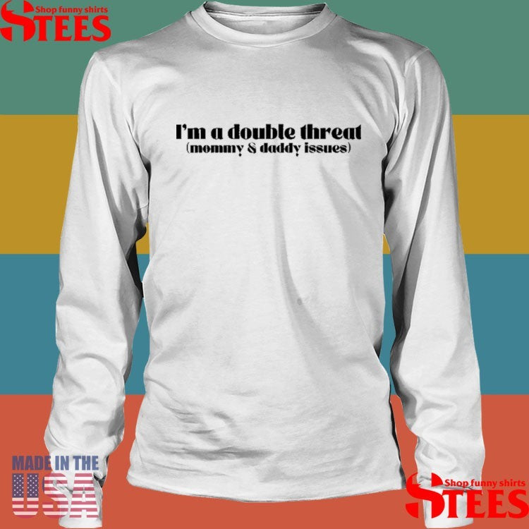 I’m A Double Threat Mommy & Daddy Issues T-shirts