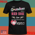 I’m A Grandma And A Red Sox Fan Which Means I’m Pretty Much Perfect Shirts