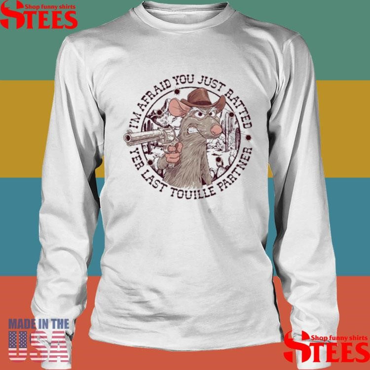 I’m Afraid You’ve Ratted Yer Last Touille Partner T-shirt