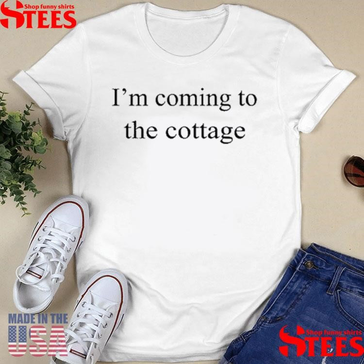 I’m Coming To The Cottage T-shirt