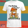 I’m Doing My Best On Mushrooms Shirts