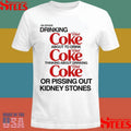I’m Either Drinking Diet Coke About To Drink Thinking About Drinking Or Pissing Out Kidney Stones Shirts