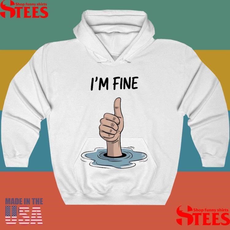 I’m Fine Thumb Shirts