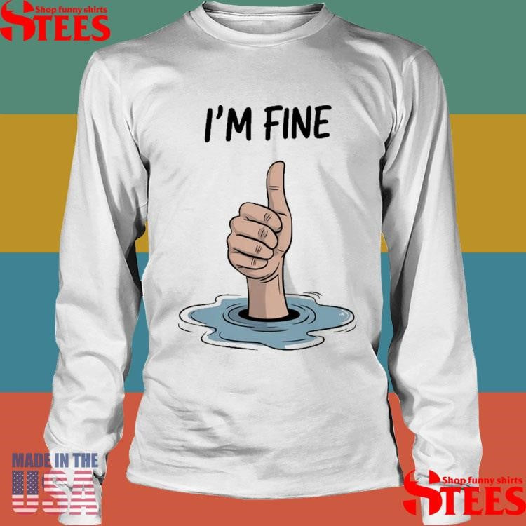 I’m Fine Thumb Shirts