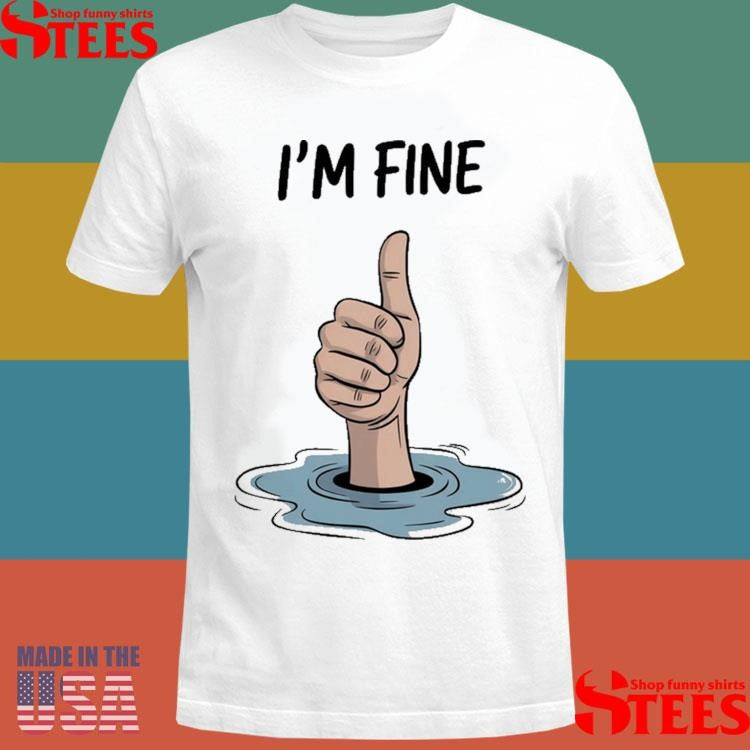 I’m Fine Thumb Shirts