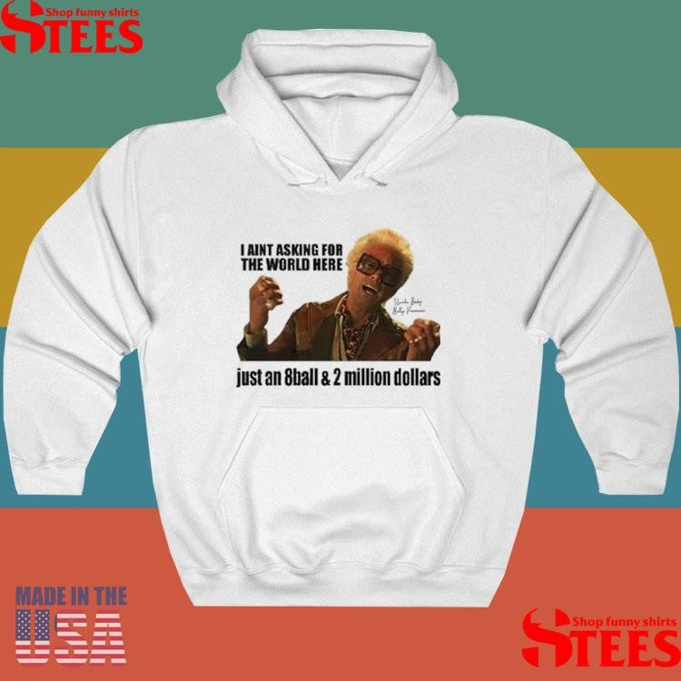 I’m Just Asking For An 8-ball And 2 Million Dollars Baby Billy Shirts