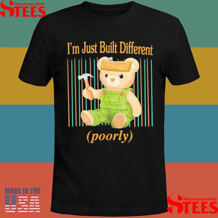 I’m Just Built Different Poorly Shirts