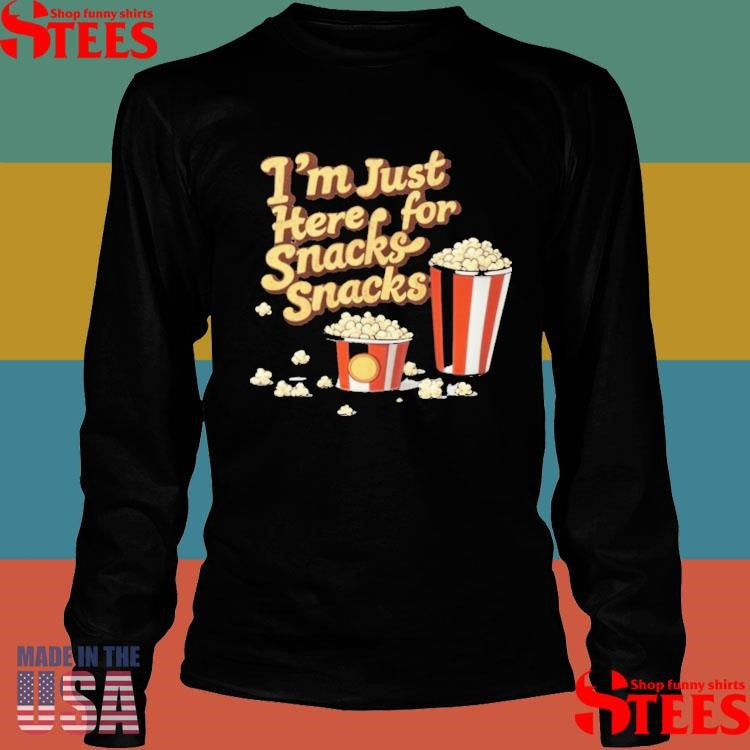 I’m Just Here For Snacks Snack Shirts