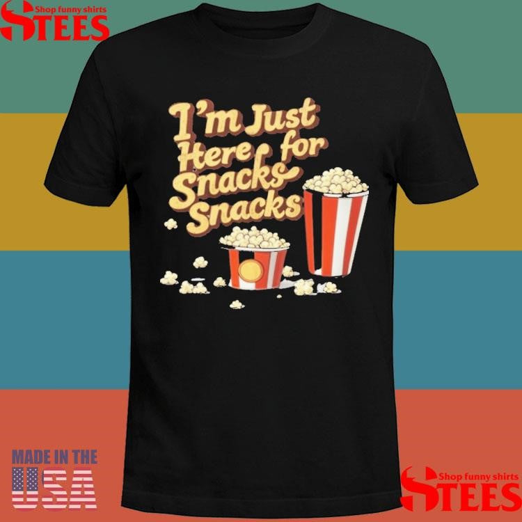 I’m Just Here For Snacks Snack Shirts