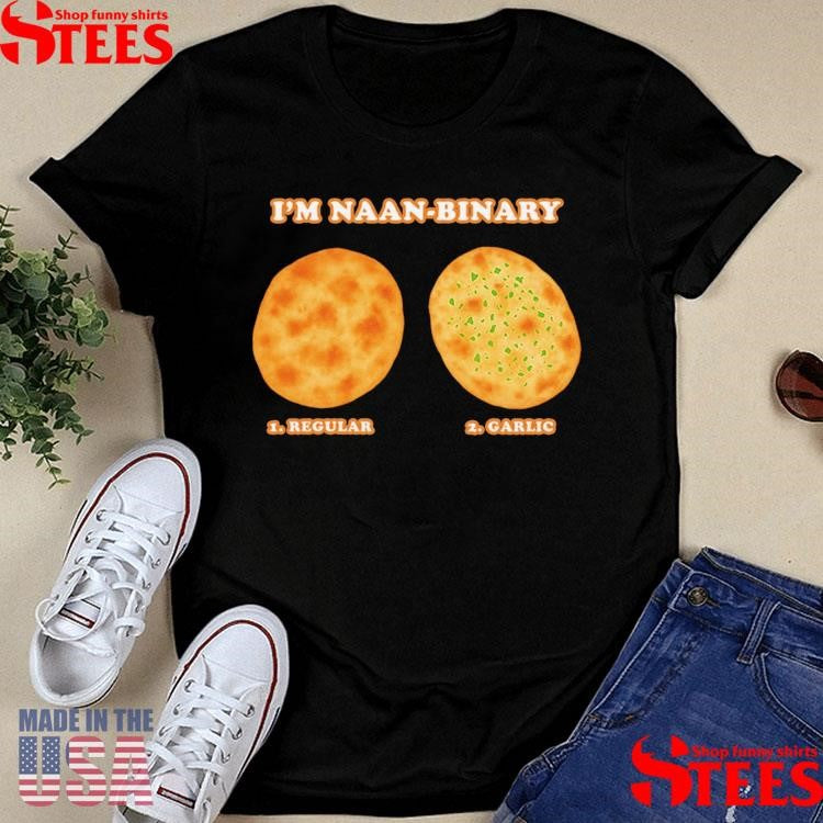 I’m Naanbinary 1 Regular 2 Garlic T-shirts