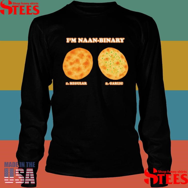 I’m Naanbinary 1 Regular 2 Garlic T-shirts