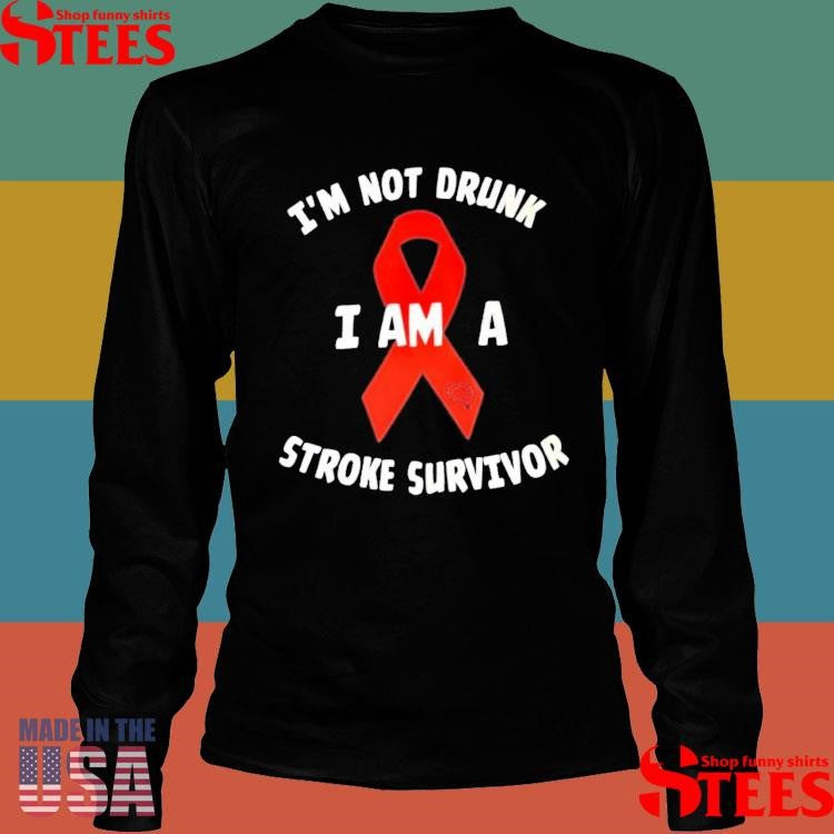 I’m Not Drunk I Am A Stroke Survivor T-shirts