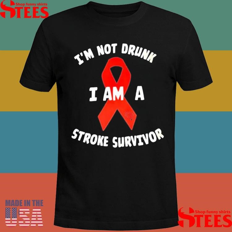 I’m Not Drunk I Am A Stroke Survivor T-shirts