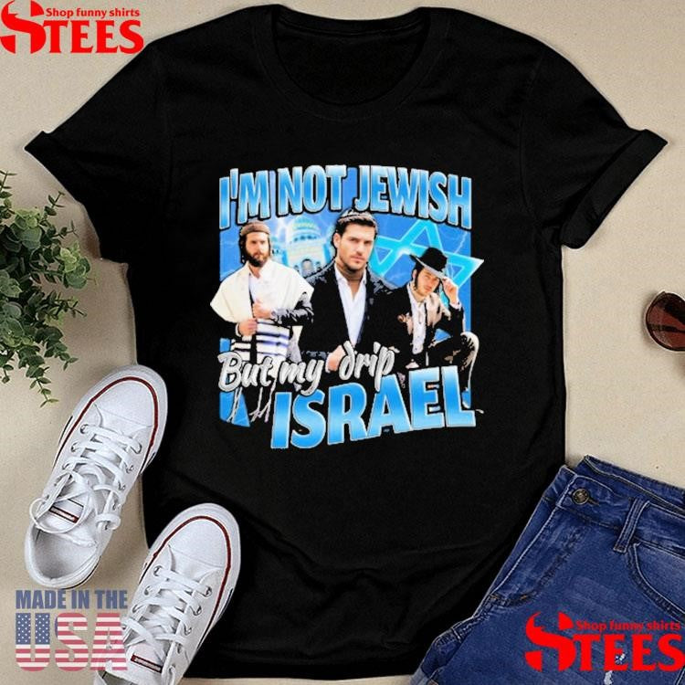 I’m Not Jewish But My Drip Israel T-shirt