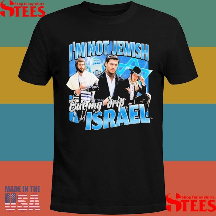 I’m Not Jewish But My Drip Israel T-shirt