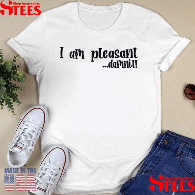 Im Pleasant Dammit Shirts