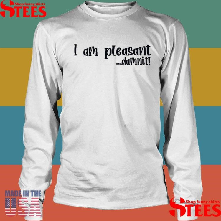 Im Pleasant Dammit Shirts