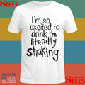 I’m So Excited To Drink I’m Literally Shaking Shirts