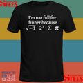 I’m Too Full For Dinner Because Of This Shirts